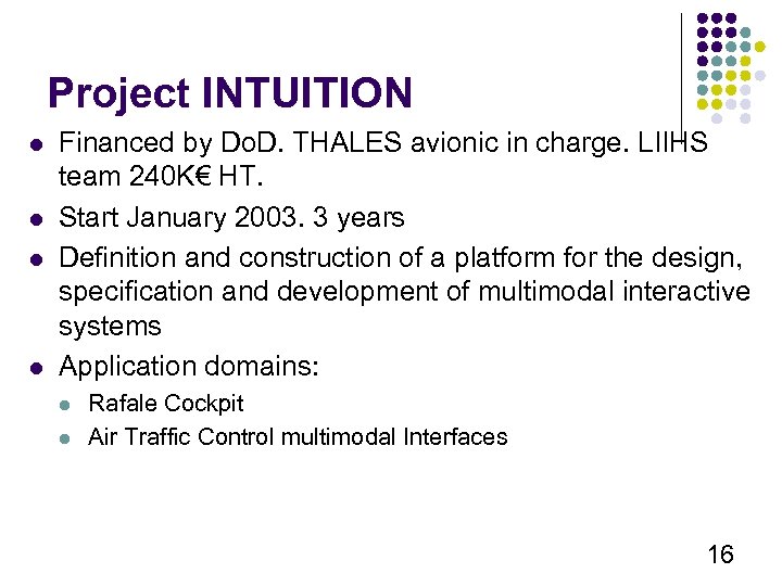 Project INTUITION l l Financed by Do. D. THALES avionic in charge. LIIHS team