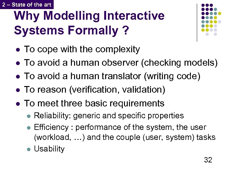 2 – State of the art Why Modelling Interactive Systems Formally ? l l