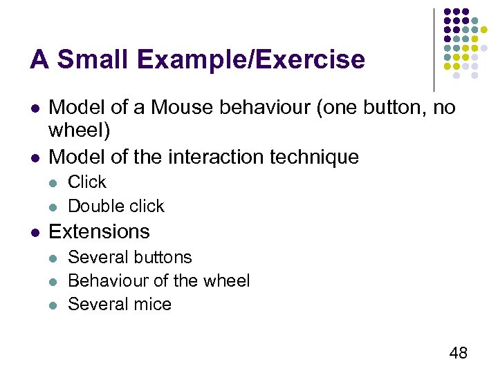 A Small Example/Exercise l l Model of a Mouse behaviour (one button, no wheel)