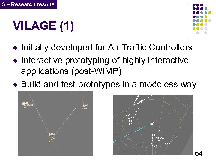 3 – Research results VILAGE (1) l l l Initially developed for Air Traffic