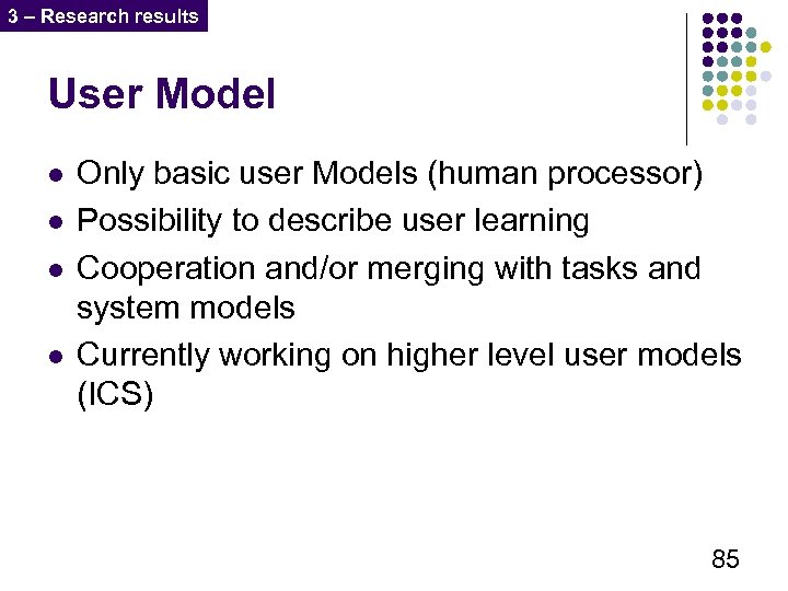 3 – Research results User Model l l Only basic user Models (human processor)