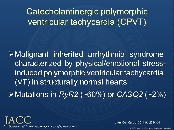 Catecholaminergic polymorphic ventricular tachycardia (CPVT) Ø Malignant inherited arrhythmia syndrome characterized by physical/emotional stressinduced
