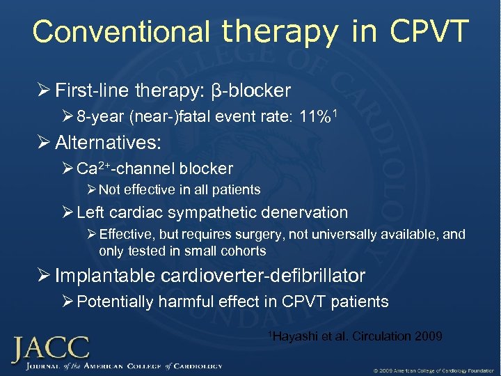 Conventional therapy in CPVT Ø First-line therapy: β-blocker Ø 8 -year (near-)fatal event rate: