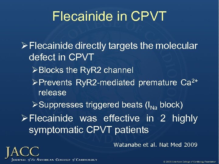 Flecainide in CPVT Ø Flecainide directly targets the molecular defect in CPVT ØBlocks the
