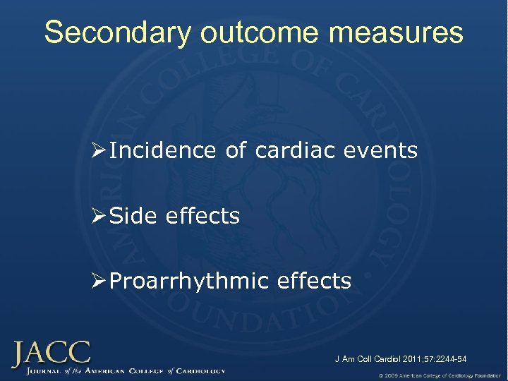 Secondary outcome measures Ø Incidence of cardiac events Ø Side effects Ø Proarrhythmic effects