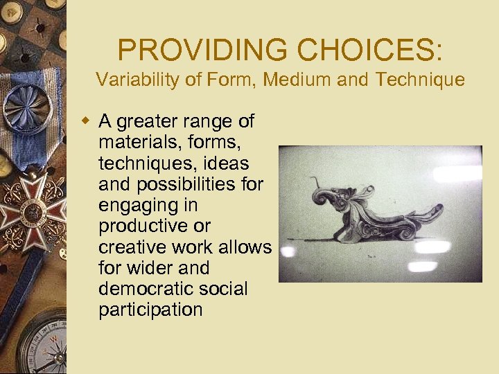 PROVIDING CHOICES: Variability of Form, Medium and Technique w A greater range of materials,