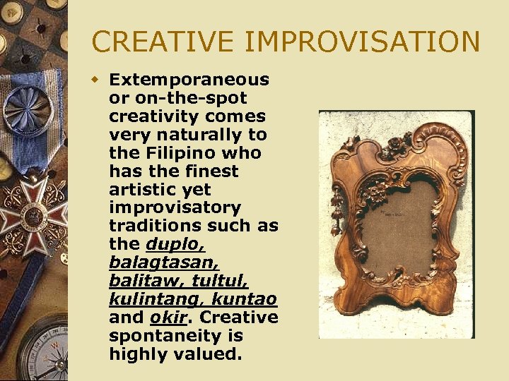 CREATIVE IMPROVISATION w Extemporaneous or on-the-spot creativity comes very naturally to the Filipino who