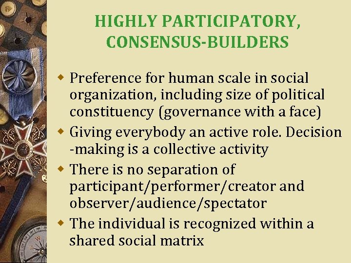 HIGHLY PARTICIPATORY, CONSENSUS-BUILDERS w Preference for human scale in social organization, including size of
