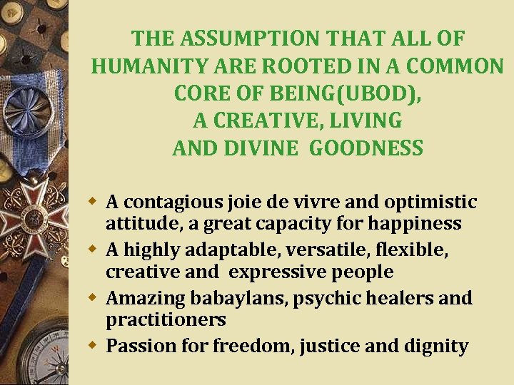 THE ASSUMPTION THAT ALL OF HUMANITY ARE ROOTED IN A COMMON CORE OF BEING(UBOD),