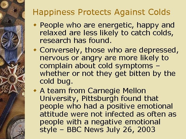 Happiness Protects Against Colds w People who are energetic, happy and relaxed are less