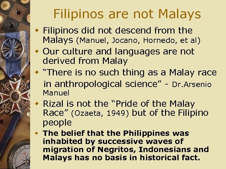 Filipinos are not Malays w Filipinos did not descend from the Malays (Manuel, Jocano,