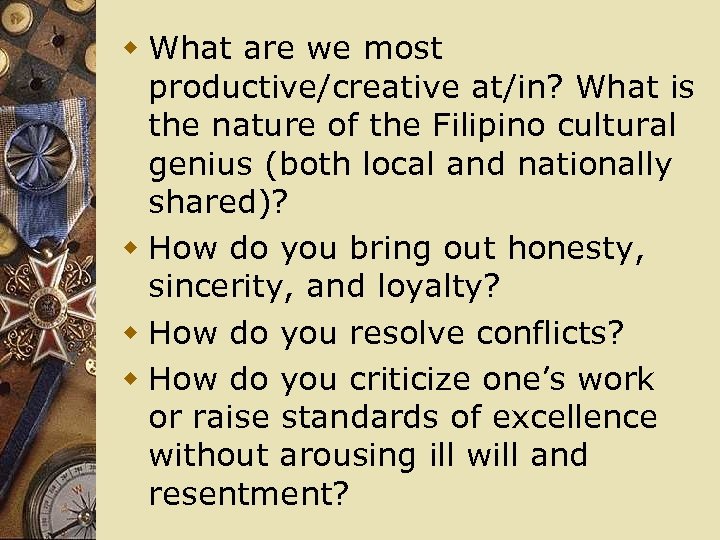 w What are we most productive/creative at/in? What is the nature of the Filipino