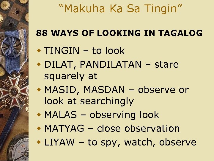 “Makuha Ka Sa Tingin” 88 WAYS OF LOOKING IN TAGALOG w TINGIN – to