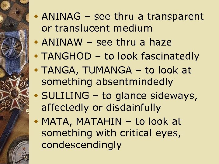 w ANINAG – see thru a transparent or translucent medium w ANINAW – see