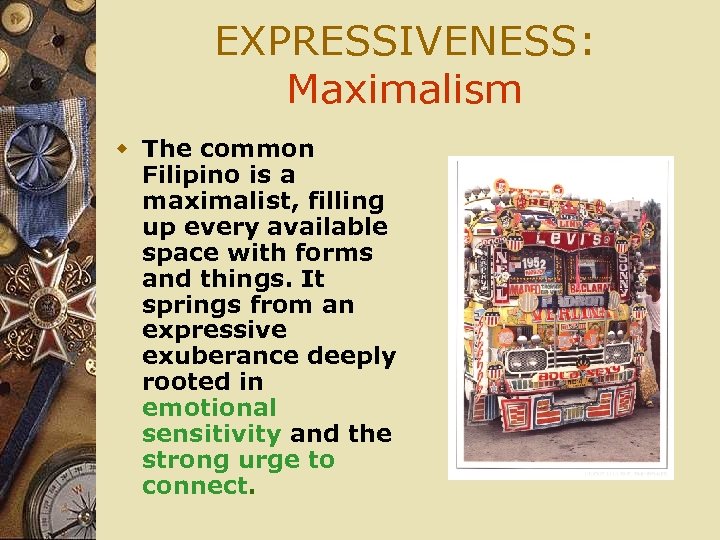 EXPRESSIVENESS: Maximalism w The common Filipino is a maximalist, filling up every available space