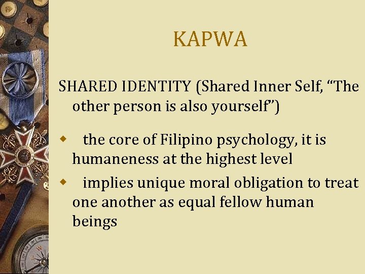 KAPWA SHARED IDENTITY (Shared Inner Self, “The other person is also yourself”) w the