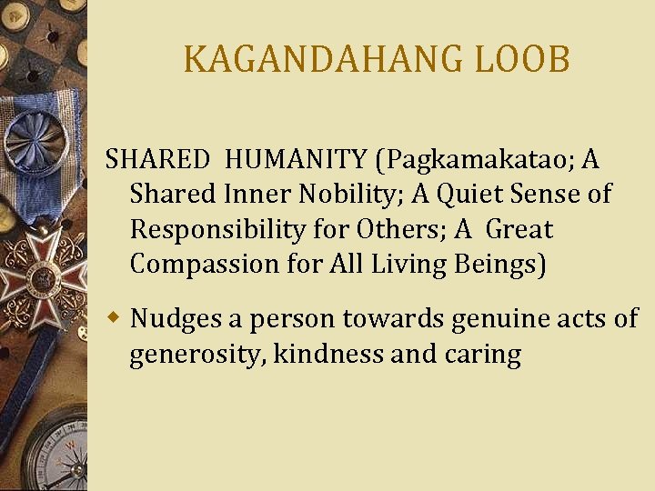 KAGANDAHANG LOOB SHARED HUMANITY (Pagkamakatao; A Shared Inner Nobility; A Quiet Sense of Responsibility