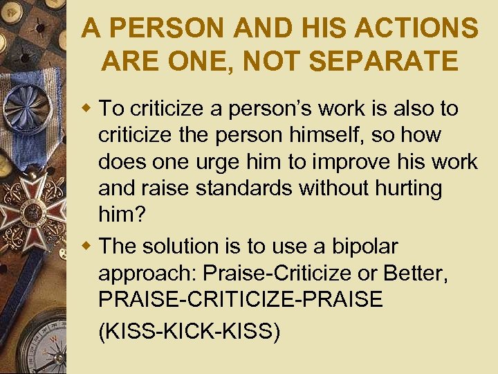 A PERSON AND HIS ACTIONS ARE ONE, NOT SEPARATE w To criticize a person’s