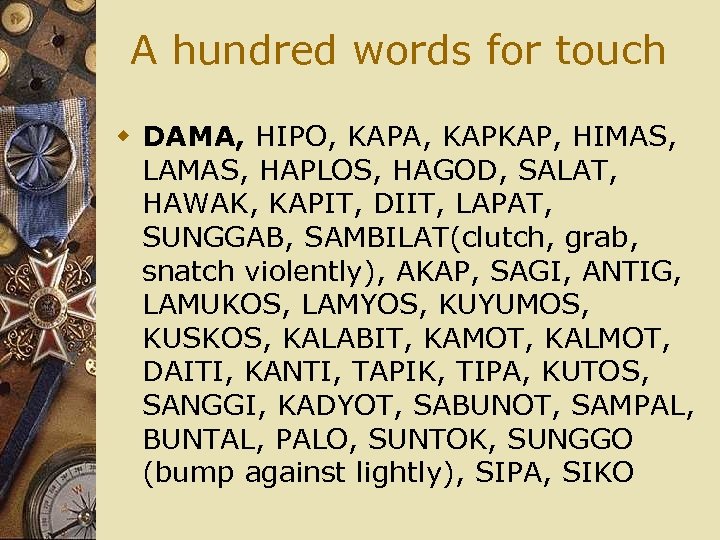 A hundred words for touch w DAMA, HIPO, KAPA, KAPKAP, HIMAS, LAMAS, HAPLOS, HAGOD,