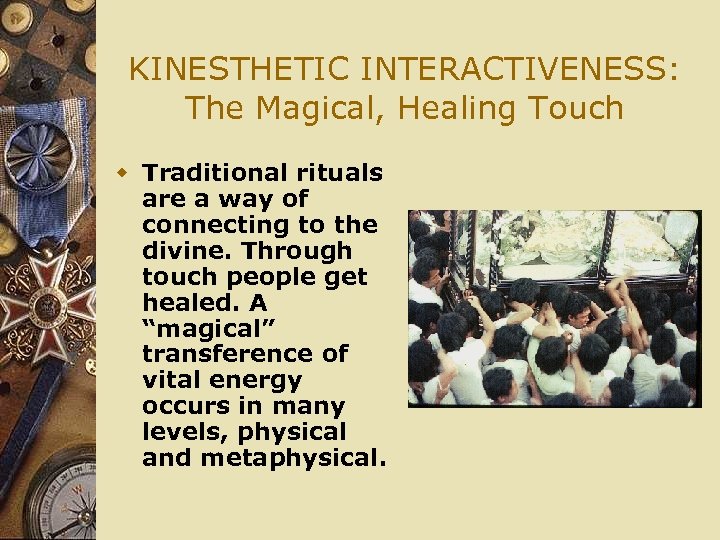 KINESTHETIC INTERACTIVENESS: The Magical, Healing Touch w Traditional rituals are a way of connecting