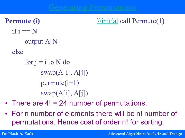 Generating Permutations Permute (i) \initial call Permute(1) if i == N output A[N] else