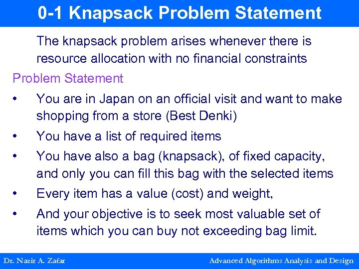 0 -1 Knapsack Problem Statement The knapsack problem arises whenever there is resource allocation