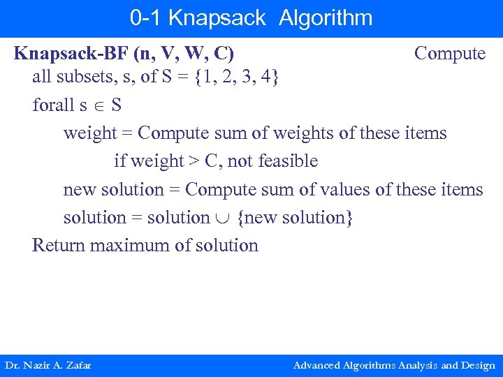 0 -1 Knapsack Algorithm Knapsack-BF (n, V, W, C) Compute all subsets, s, of