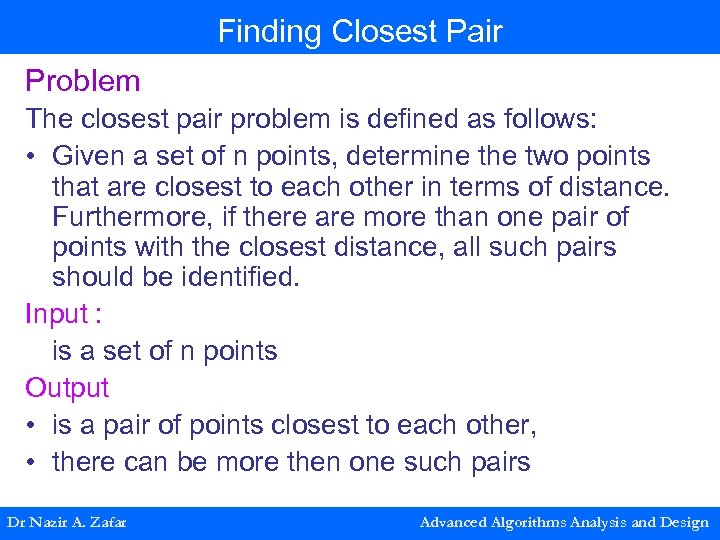 Finding Closest Pair Problem The closest pair problem is defined as follows: • Given
