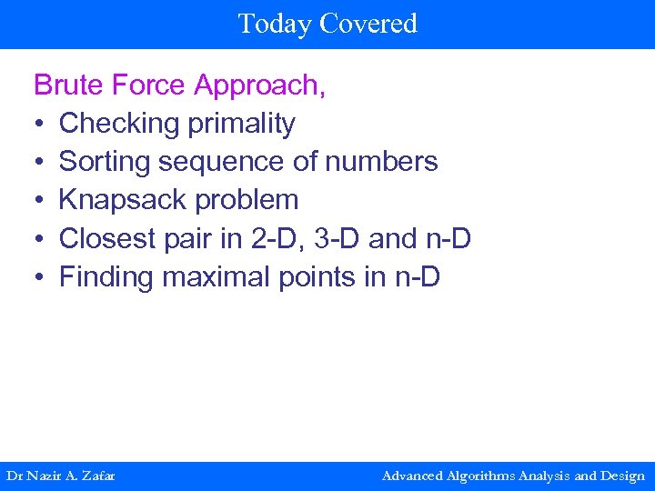 Today Covered Brute Force Approach, • Checking primality • Sorting sequence of numbers •