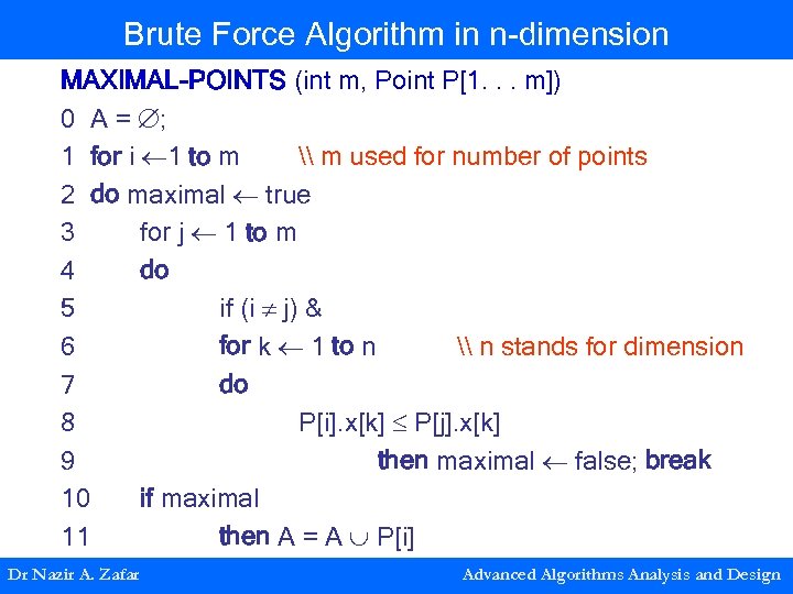 Brute Force Algorithm in n-dimension MAXIMAL-POINTS (int m, Point P[1. . . m]) 0