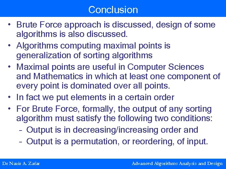 Conclusion • Brute Force approach is discussed, design of some algorithms is also discussed.