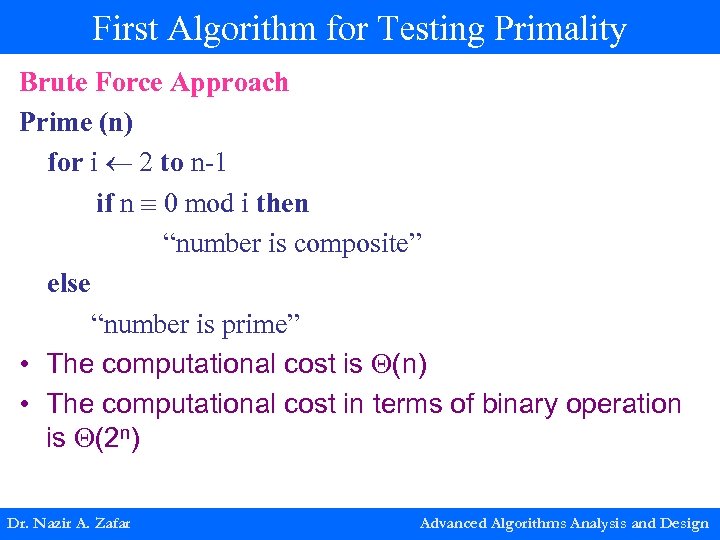 First Algorithm for Testing Primality Brute Force Approach Prime (n) for i 2 to