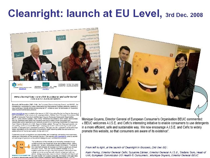 Cleanright: launch at EU Level, 3 rd Dec. 2008 From left to right, at