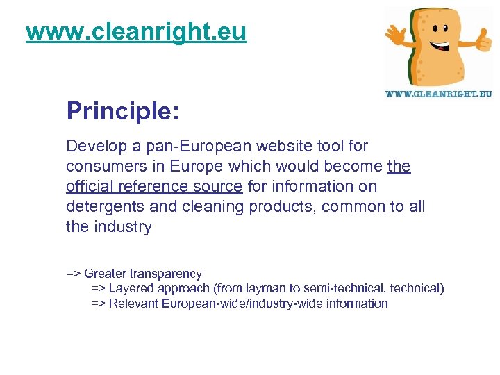 www. cleanright. eu Principle: Develop a pan-European website tool for consumers in Europe which