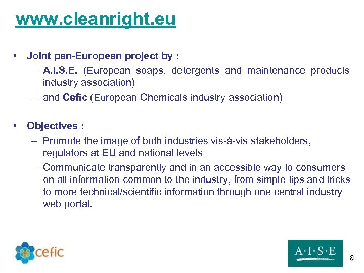 www. cleanright. eu • Joint pan-European project by : – A. I. S. E.