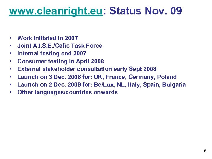 www. cleanright. eu: Status Nov. 09 • • Work initiated in 2007 Joint A.