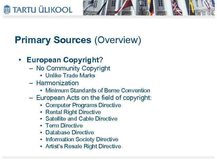 Primary Sources (Overview) • European Copyright? – No Community Copyright • Unlike Trade Marks