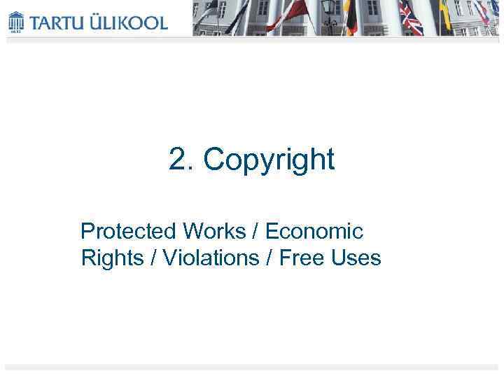2. Copyright Protected Works / Economic Rights / Violations / Free Uses 