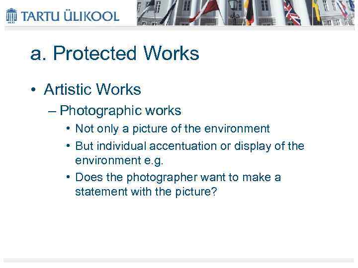a. Protected Works • Artistic Works – Photographic works • Not only a picture