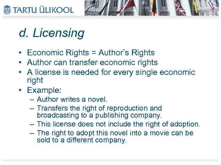 d. Licensing • Economic Rights = Author’s Rights • Author can transfer economic rights