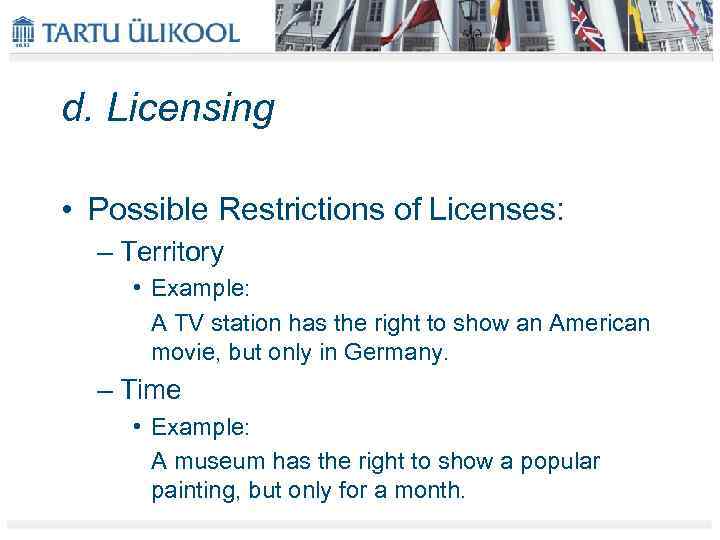 d. Licensing • Possible Restrictions of Licenses: – Territory • Example: A TV station