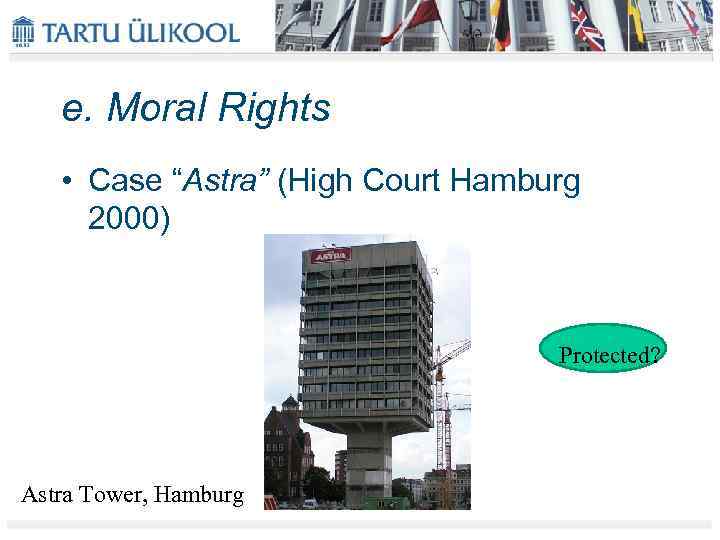 e. Moral Rights • Case “Astra” (High Court Hamburg 2000) Protected? Astra Tower, Hamburg