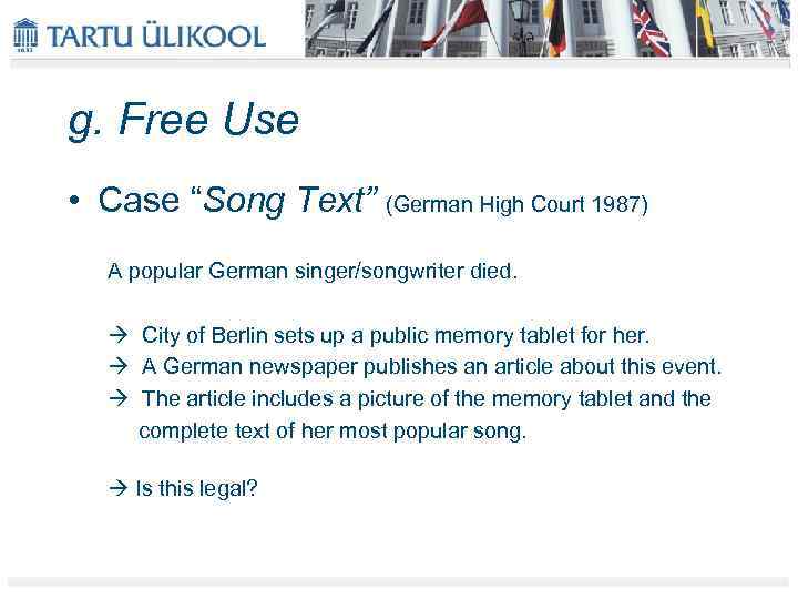 g. Free Use • Case “Song Text” (German High Court 1987) A popular German
