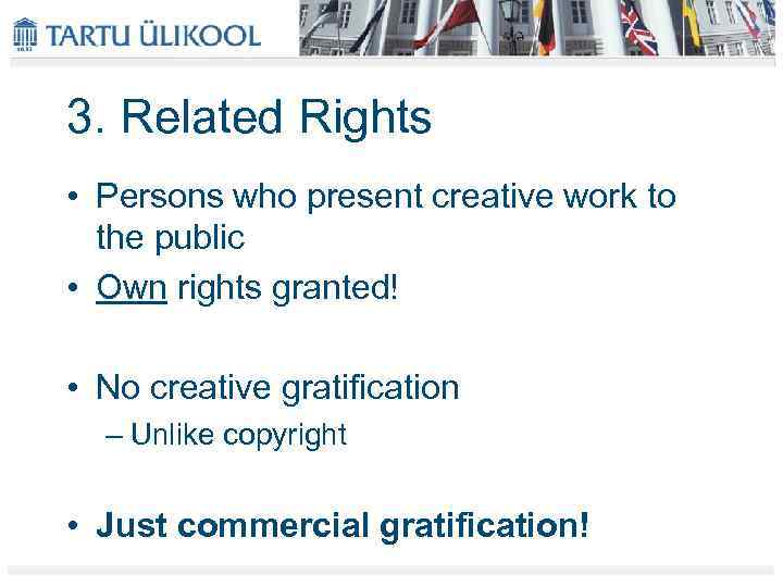 3. Related Rights • Persons who present creative work to the public • Own