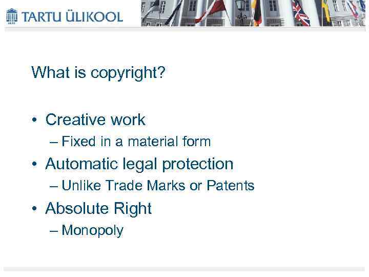 What is copyright? • Creative work – Fixed in a material form • Automatic