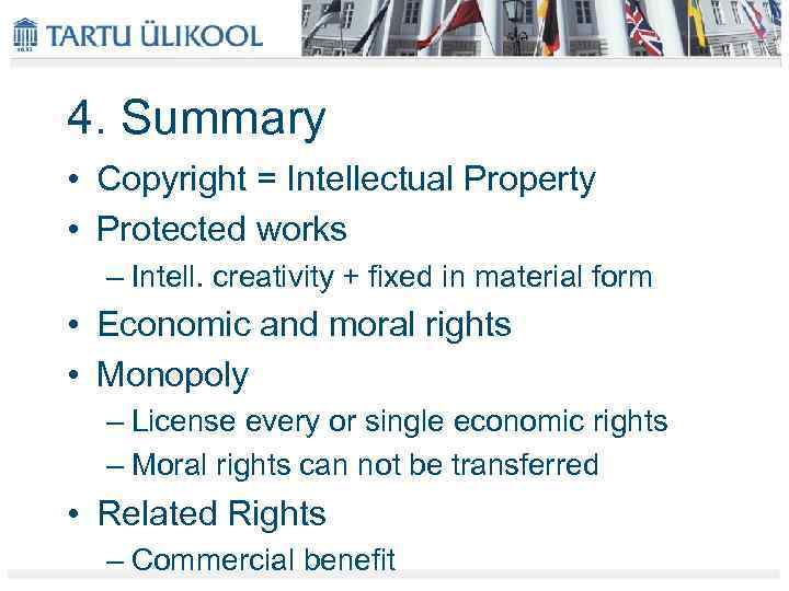 4. Summary • Copyright = Intellectual Property • Protected works – Intell. creativity +