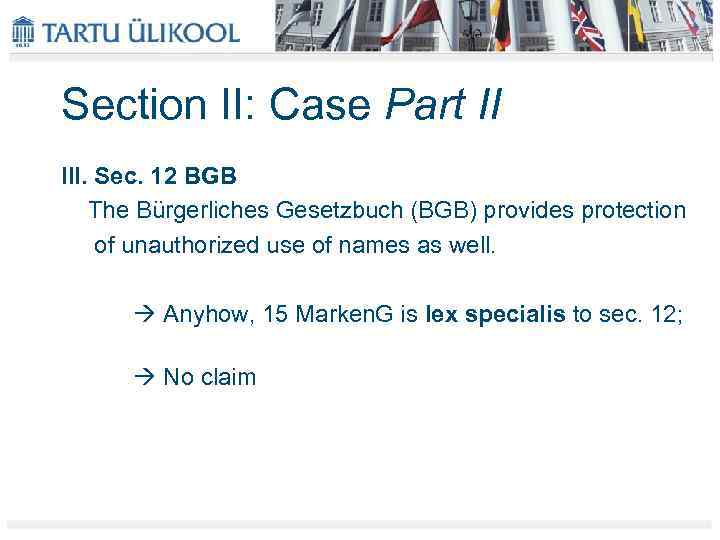 Section II: Case Part II III. Sec. 12 BGB The Bürgerliches Gesetzbuch (BGB) provides