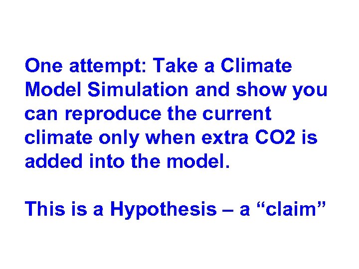 One attempt: Take a Climate Model Simulation and show you can reproduce the current