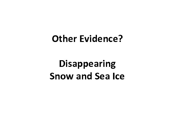 Other Evidence? Disappearing Snow and Sea Ice 