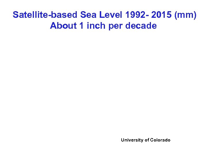 Satellite-based Sea Level 1992 - 2015 (mm) About 1 inch per decade University of
